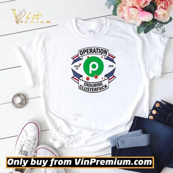 Publix Operation enduring clusterfuck Covid-19 2020 shirt sweater