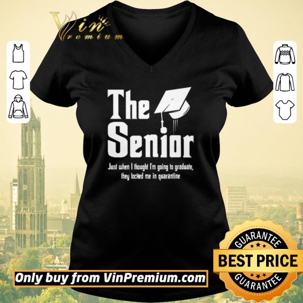 Hot The Senior Just When I Thought I’m Going To Graduate They Locked Me In Quarantine shirt sweater