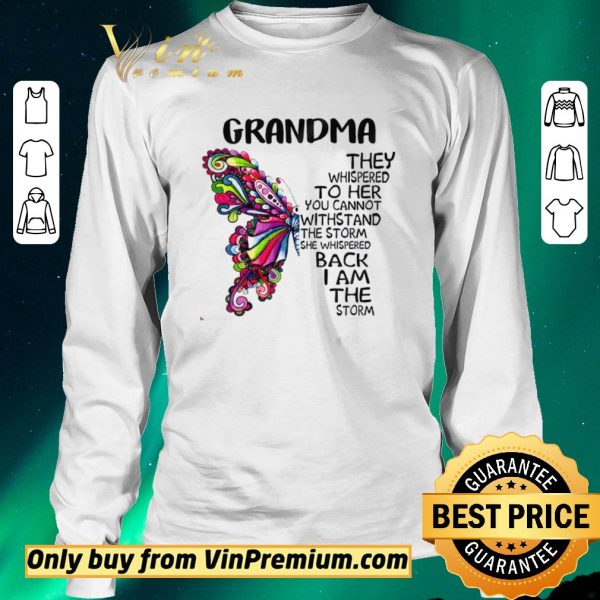 Nice Butterfly Grandma They Whispered To Her You Cannot Withstand The Storm shirt sweater