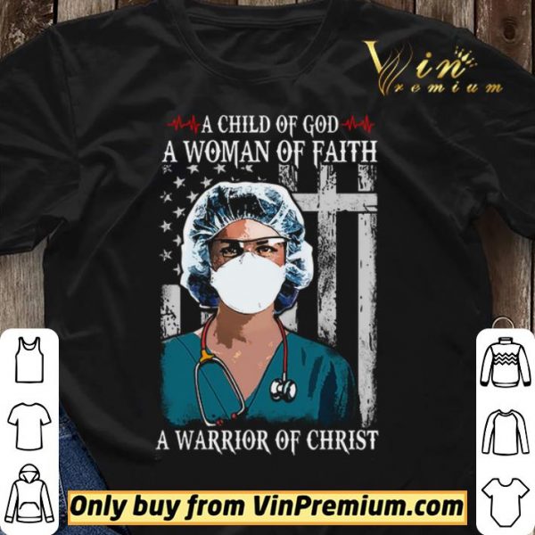 Nurse A Child Of God A Woman Of Faith A Warrior Of Christ shirt sweater
