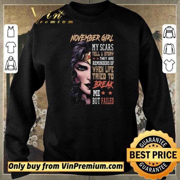 Funny November Girl My Scars Tell A Story They Are Reminders Of When Life Tried To Break shirt sweater