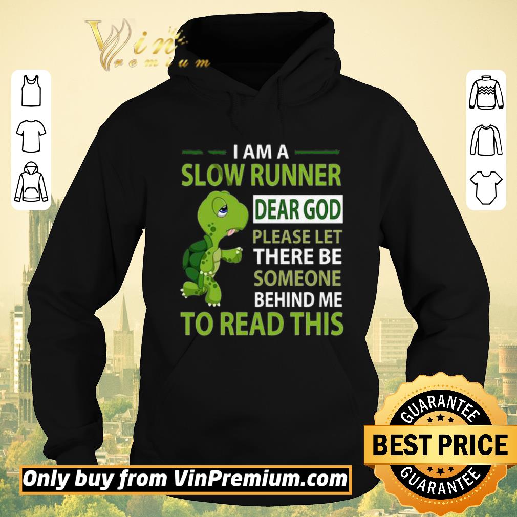 Premium Turtle I Am A Slow Runner Dear God Please Let There Be Someone Behind Me shirt sweater bdb08963 premium turtle i am a slow runner dear god please let there be someone behind me shirt sweater 4 - Premium Turtle I Am A Slow Runner Dear God Please Let There Be Someone Behind Me shirt sweater
