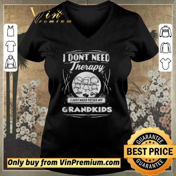 Original I Dont Need Therapy I Just Need To See My Grandkids shirt sweater