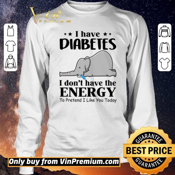 Awesome Elephant I Have Diabetes I Don’t Have The Energy To Pretend I Like You Today shirt sweater