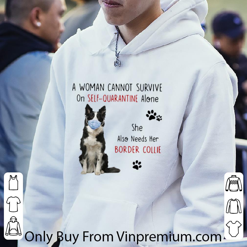 bf7c0ab9 nice a woman cannot survive on self quarantine alone border collie shirt 4 - Nice A Woman Cannot Survive On Self-Quarantine Alone Border Collie shirt