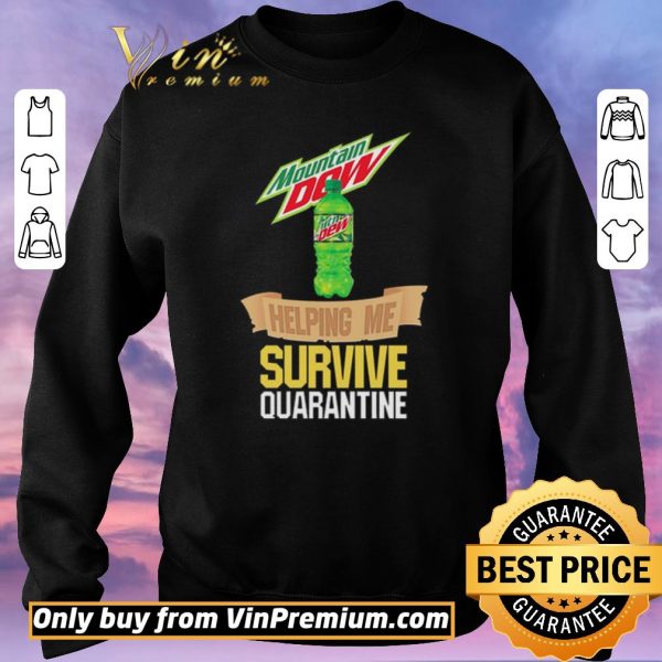 Premium Mountain Dew helping me survive quarantine shirt sweater
