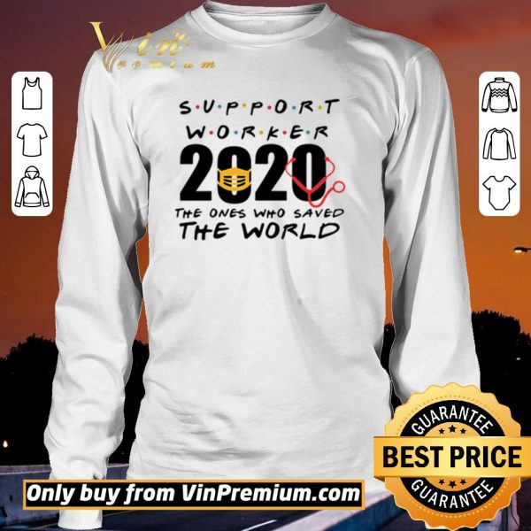Funny Support Worker 2020 the ones who saved the world shirt sweater