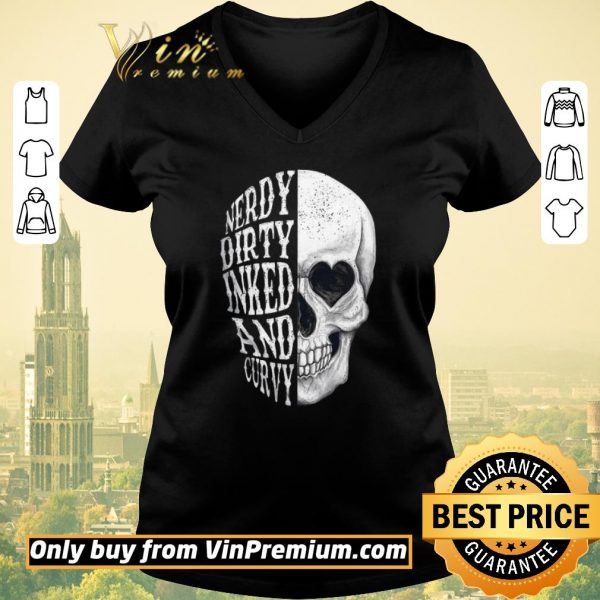 Original Skull Nerdy Dirty Inked And Curvy shirt sweater