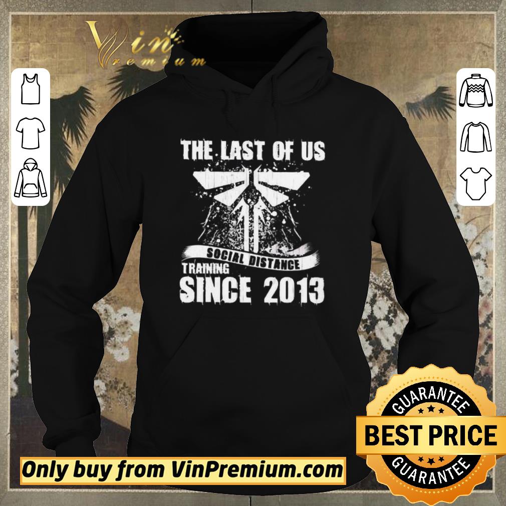 Official The Last of us social distance Training since 2013 shirt sweater c5166302 official the last of us social distance training since 2013 shirt sweater 4 - Official The Last of us social distance Training since 2013 shirt sweater
