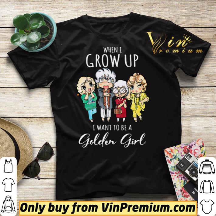 c528226d when i grow up i want to be a golden girl shirt sweater 4 - When I grow up I want to be a golden girl shirt sweater