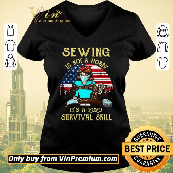 Hot Sewing is not a hobby it’s a 2020 survival skill American Flag shirt sweater