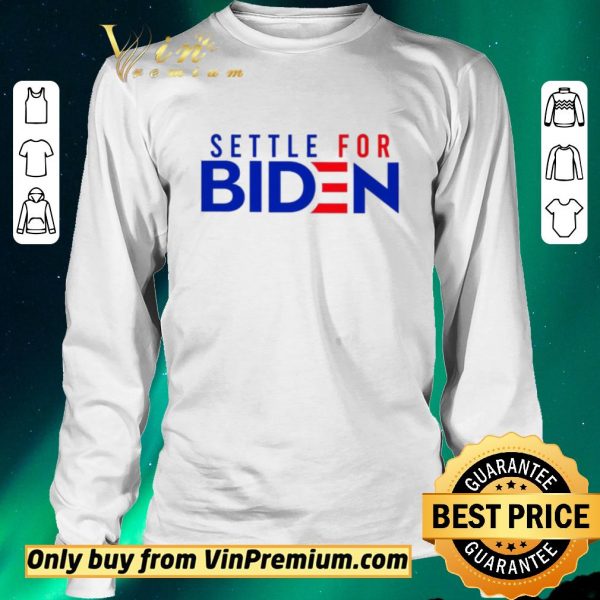 Nice Settle For Biden shirt sweater