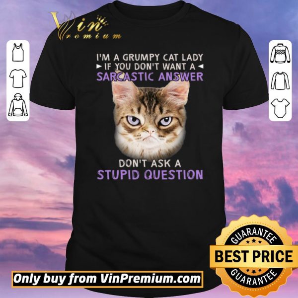 Pretty I’m A Grumpy Cat Lady If You Don’t Want A Sarcastic Answer Don’t Ask A Stupid Question shirt sweater