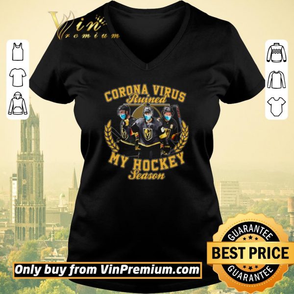 Top Vegas Golden Knights Corona virus ruined my hockey season shirt sweater
