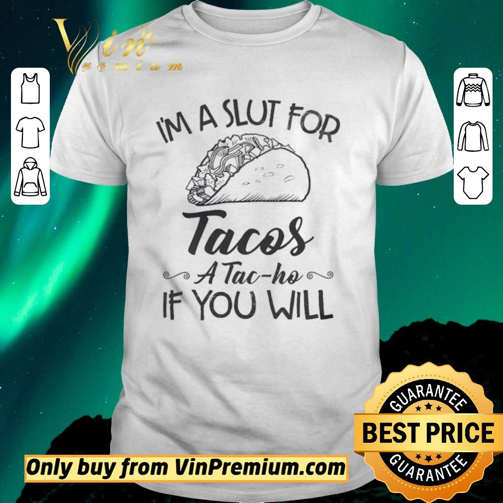 Hot I’m A Slut For Tacos A Tac Ho If You Will shirt sweater