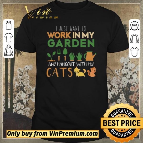 Original I Just Want To Work In My Garden And Hangout With My Cats shirt sweater