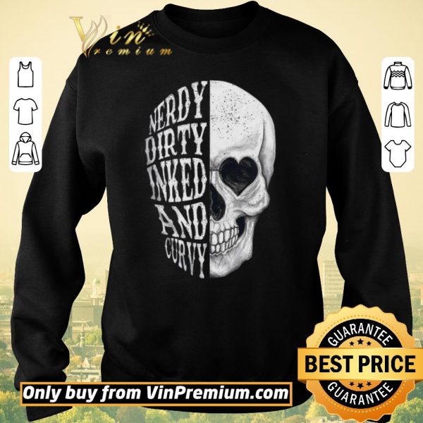 Original Skull Nerdy Dirty Inked And Curvy shirt sweater