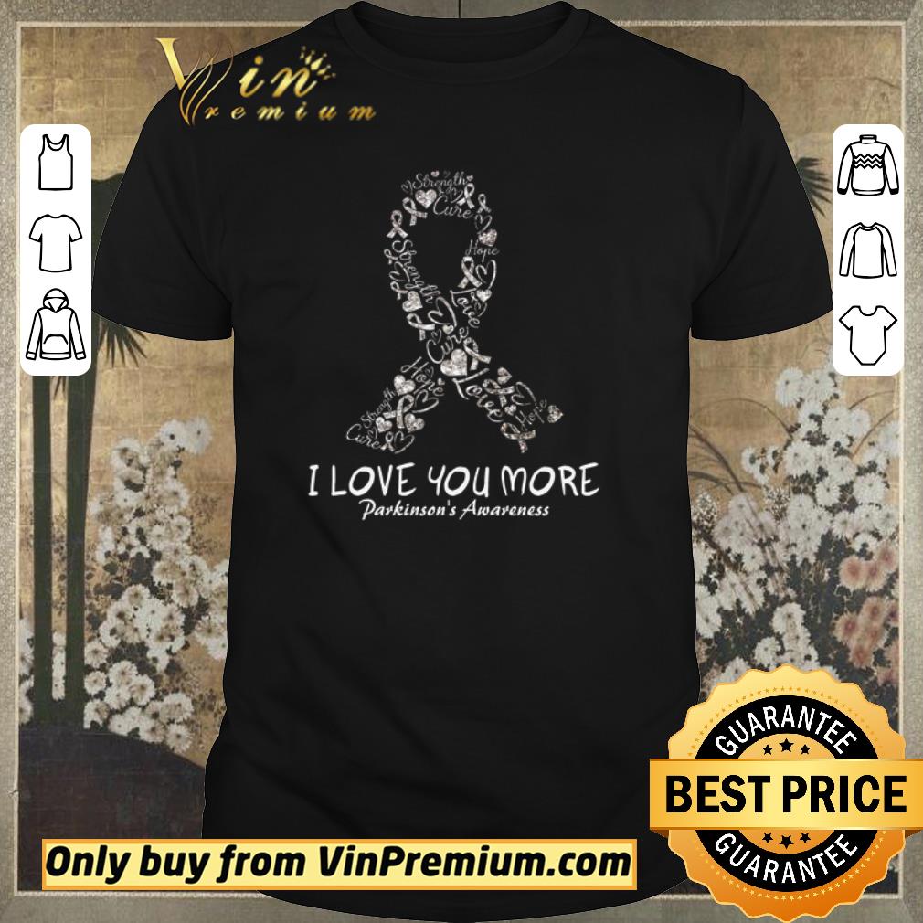 Official Strength Cure Hope Love I Love You More Parkinson’s Awareness shirt sweater Official Strength Cure Hope Love I Love You More Parkinson’s Awareness shirt sweater