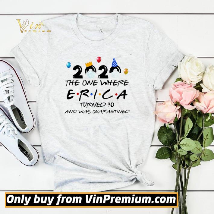 2020 the one where Erica turned 40 and was Quarantine shirt sweater d3a75961 2020 the one where erica turned 40 and was quarantine shirt sweater 4 - 2020 the one where Erica turned 40 and was Quarantine shirt sweater