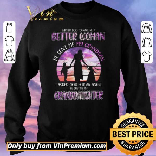 Funny I Asked God To Make Me A Better Woman He Sent Me My Gradson shirt sweater