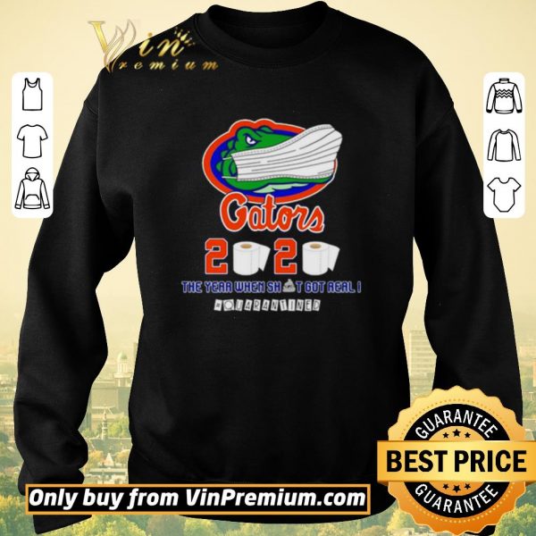 Funny Florida Gators 2020 the year when shit got real #quarantined shirt sweater