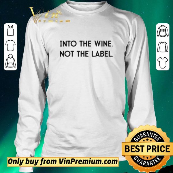 Premium Into The Wine Not The Label shirt sweater