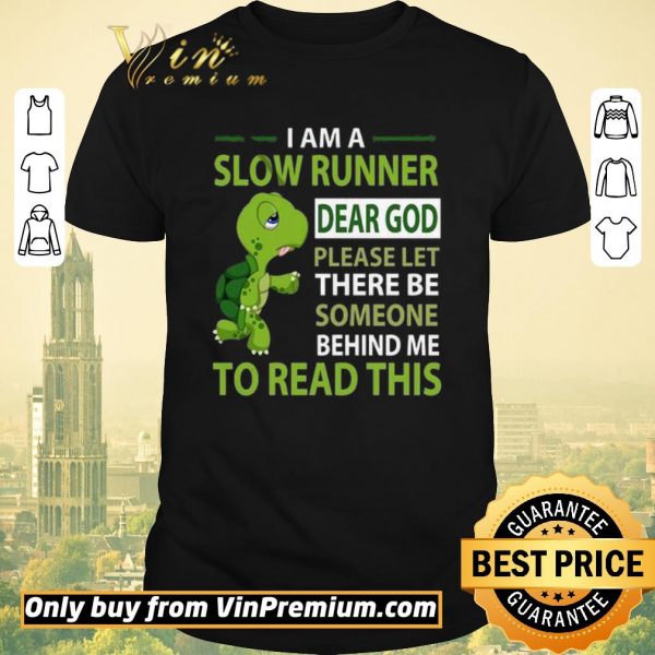 Premium Turtle I Am A Slow Runner Dear God Please Let There Be Someone Behind Me shirt sweater
