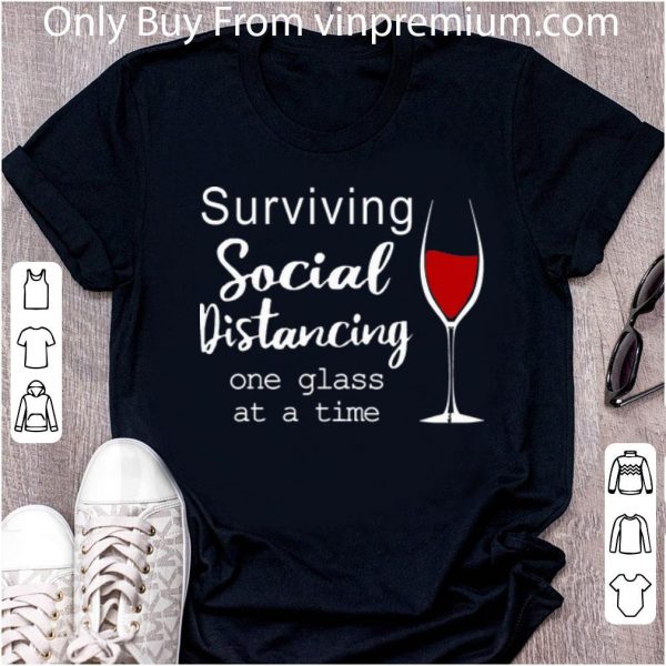 Premium Wine Surviving Social Distancing One Glass At A Time shirt