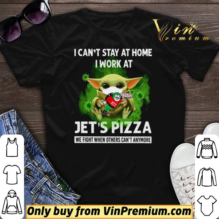 Baby Yoda I can’t stay at home I work at Jet’s Pizza we fight when others can’t anymore shirt sweater