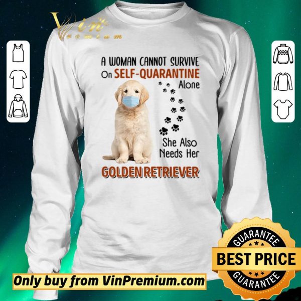 Premium A woman cannot survive on self-quarantine alone she also needs her Golden Retriever shirt sweater
