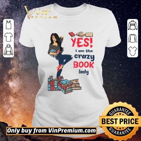 Pretty Girl Yes I Am The Crazy Book Lady shirt sweater
