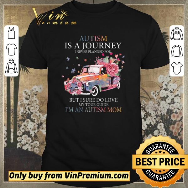 Funny Car Flower Autism Is A Journey I Never Planned For But I Sure Do Love shirt sweater