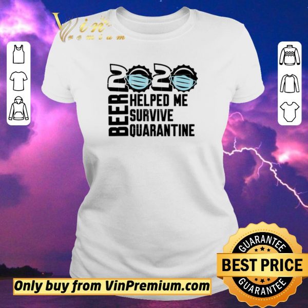 Premium Beer quarantine 2020 Helped Me survive quatantine For shirt sweater