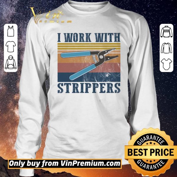 Funny I Work With Strippers Vintage shirt sweater