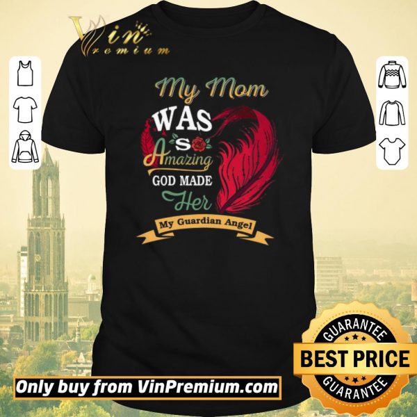 Original My Mom Was So Amazing God Made Her My Guardian Angel shirt sweater