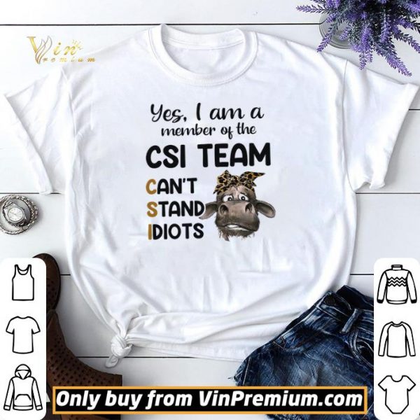 Cow Leopard Yes I Am A Member Of The Csi Team Can’t Stand Idiots shirt sweater