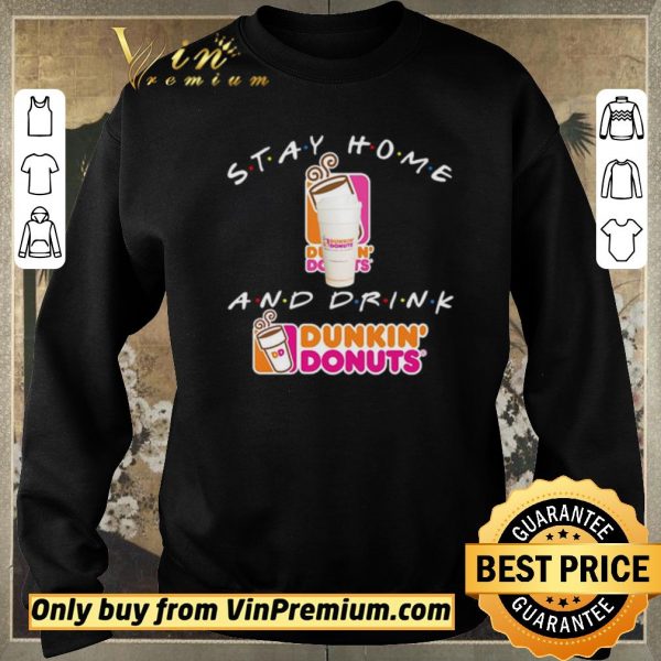 Funny Stay home and drink Dunkin’ Donuts shirt sweater