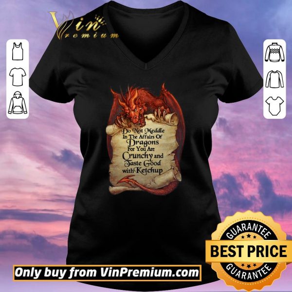 Top Do Not Meddle In The Affairs Of Dragon For You Are Crunchy And Taste Good shirt sweater