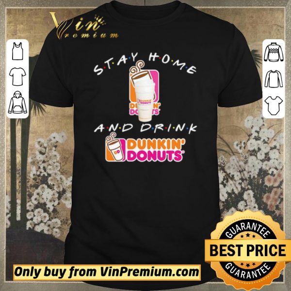 Funny Stay home and drink Dunkin’ Donuts shirt sweater