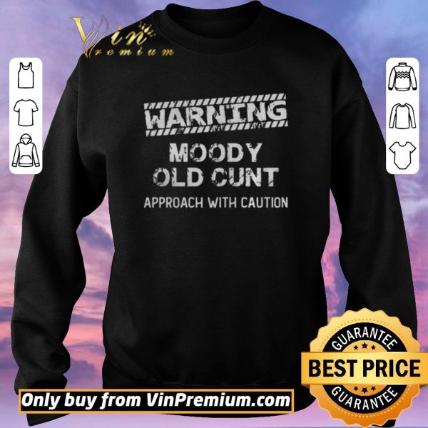 Awesome Warning moody old cunt approach with caution shirt sweater