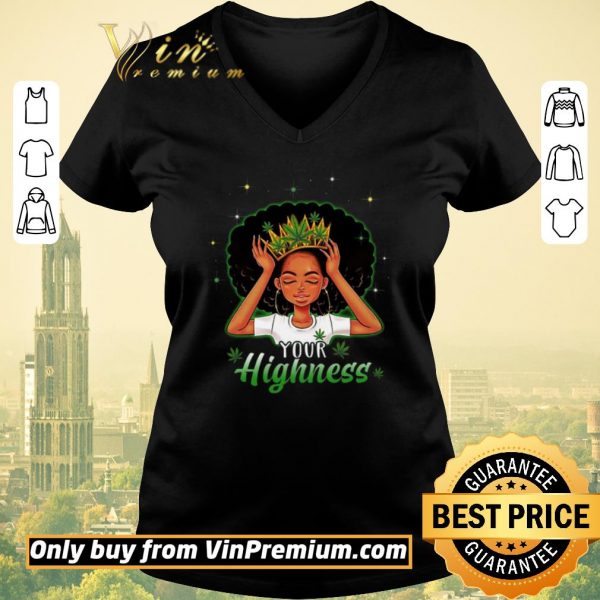 Top Girl Queen Cannabis Your Highness shirt sweater