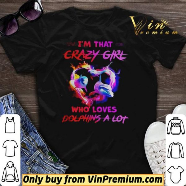 Im Crazy Girl Who Loves Dolphins A Lot shirt sweater