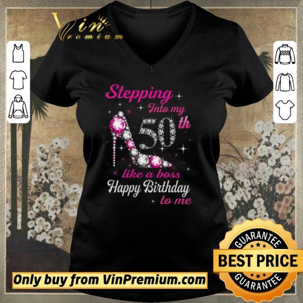 Top Stepping Into My 50th Like A Boss Happy Birthday To Me shirt sweater