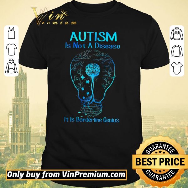 Nice Autism Is Not A Disease It Is Borderline Genius shirt sweater