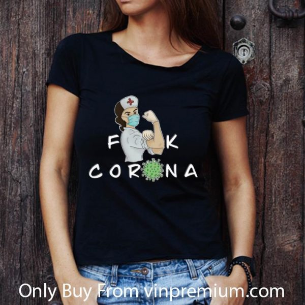 Nice Strong Nurse Fuck Corona shirt