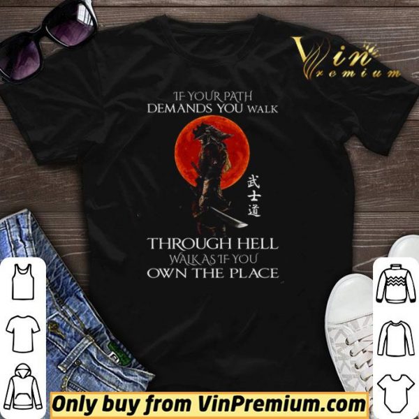 Samurai Warrior If Your Path Demands You Walk Through Hell Walk As shirt sweater