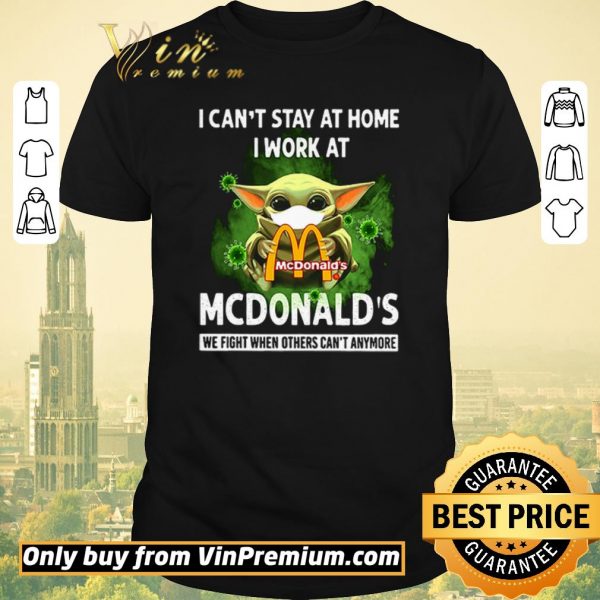 Nice I can’t stay at home I work at McDonald’s we fight shirt sweater