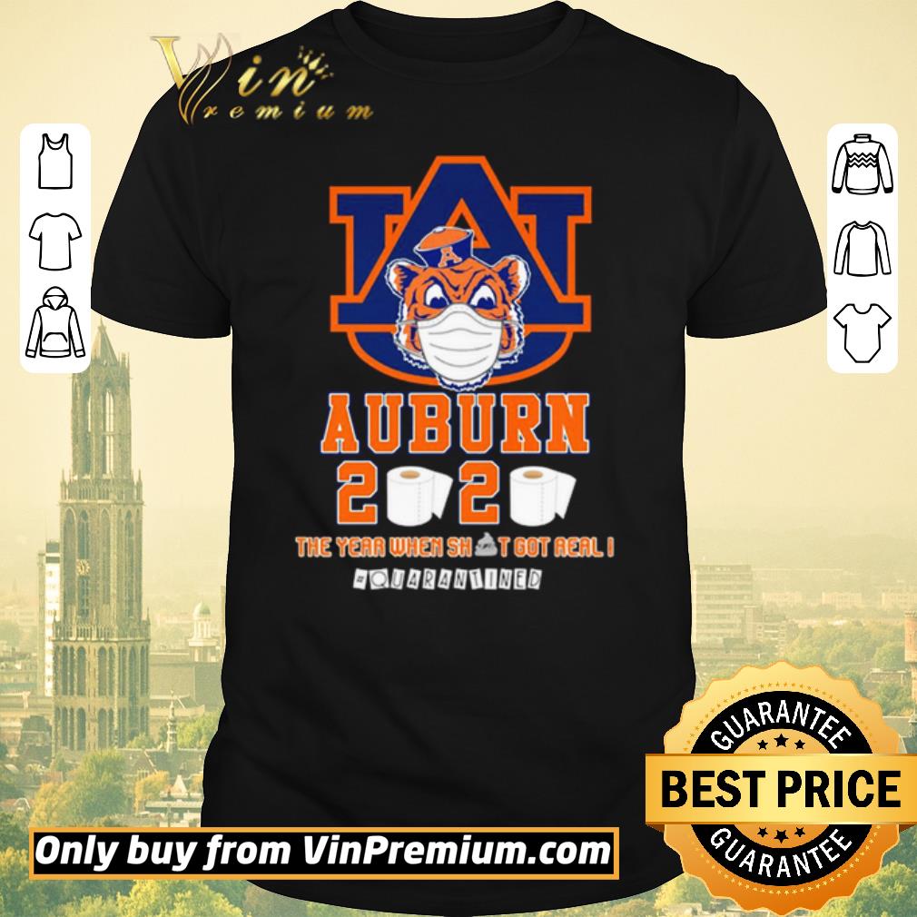 Nice Auburn Tigers 2020 the year when shit got real #quarantined shirt sweater