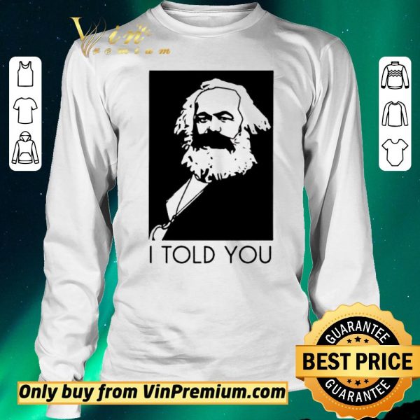 Original Karl Marx I Told You shirt sweater