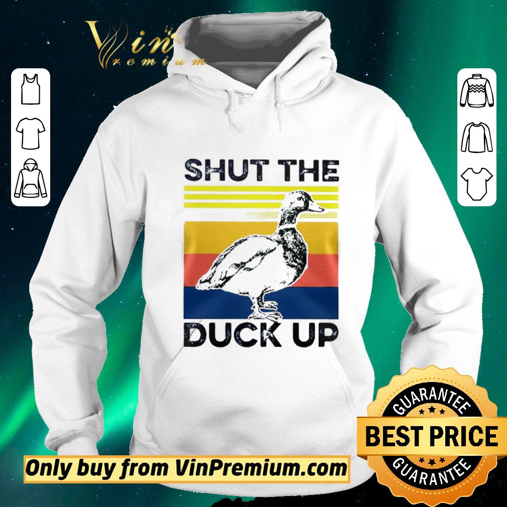 e553fe5b awesome shut the duck up shirt sweater 4 - Awesome Shut the duck up shirt sweater